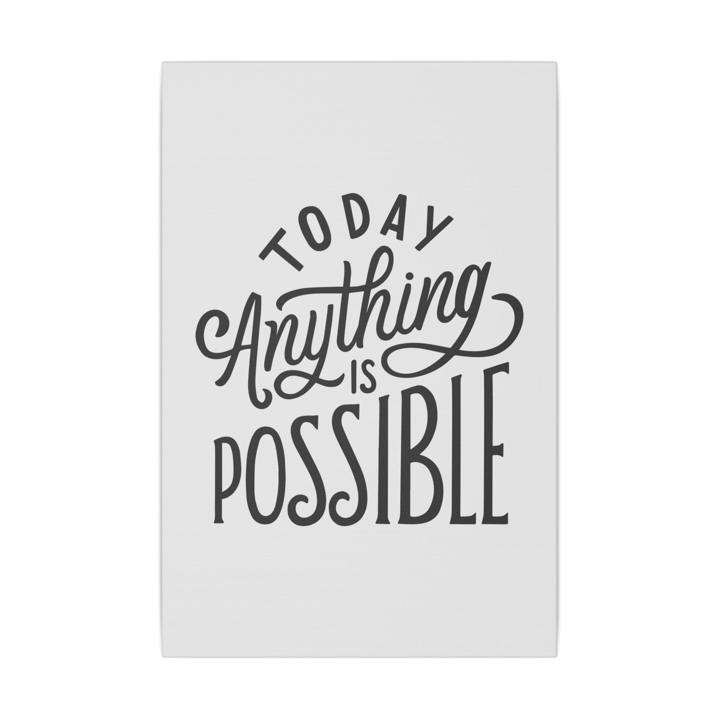 "Today Anything Is Possible Inspirational Wall Art on premium canvas, acrylic, and metal – front view"