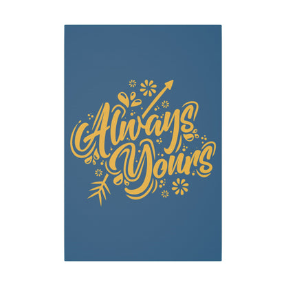 "Always Yours Wall Art on premium canvas, acrylic, and metal – front view featuring elegant inspirational typography"

