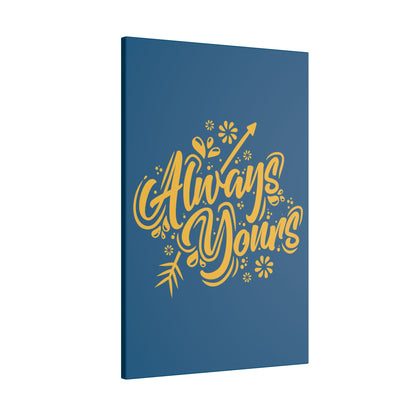 "Always Yours Wall Art on premium canvas, acrylic, and metal – front view featuring elegant inspirational typography"

