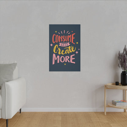 "Consume Less, Create More Wall Art on premium canvas, acrylic, and metal – front view with bold inspirational typography"

