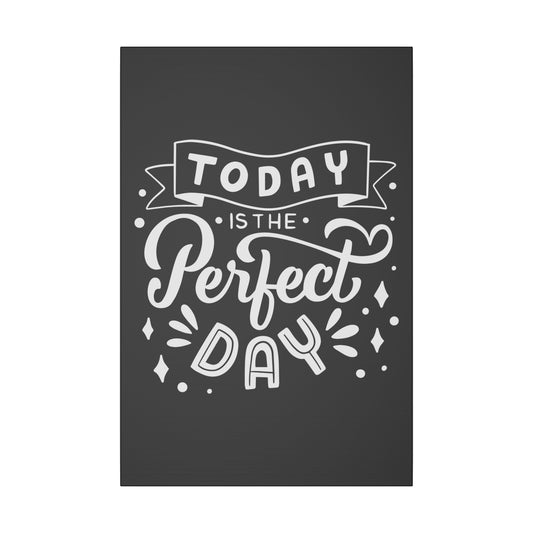 Today is the Perfect Day! Uplifting Quote Wall Art on premium canvas, acrylic, and metal – front view