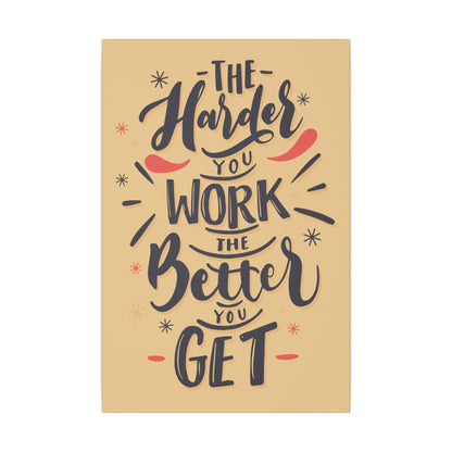"The Harder You Work, The Better You Get Motivational Wall Art on premium canvas, acrylic, and metal – front view"

