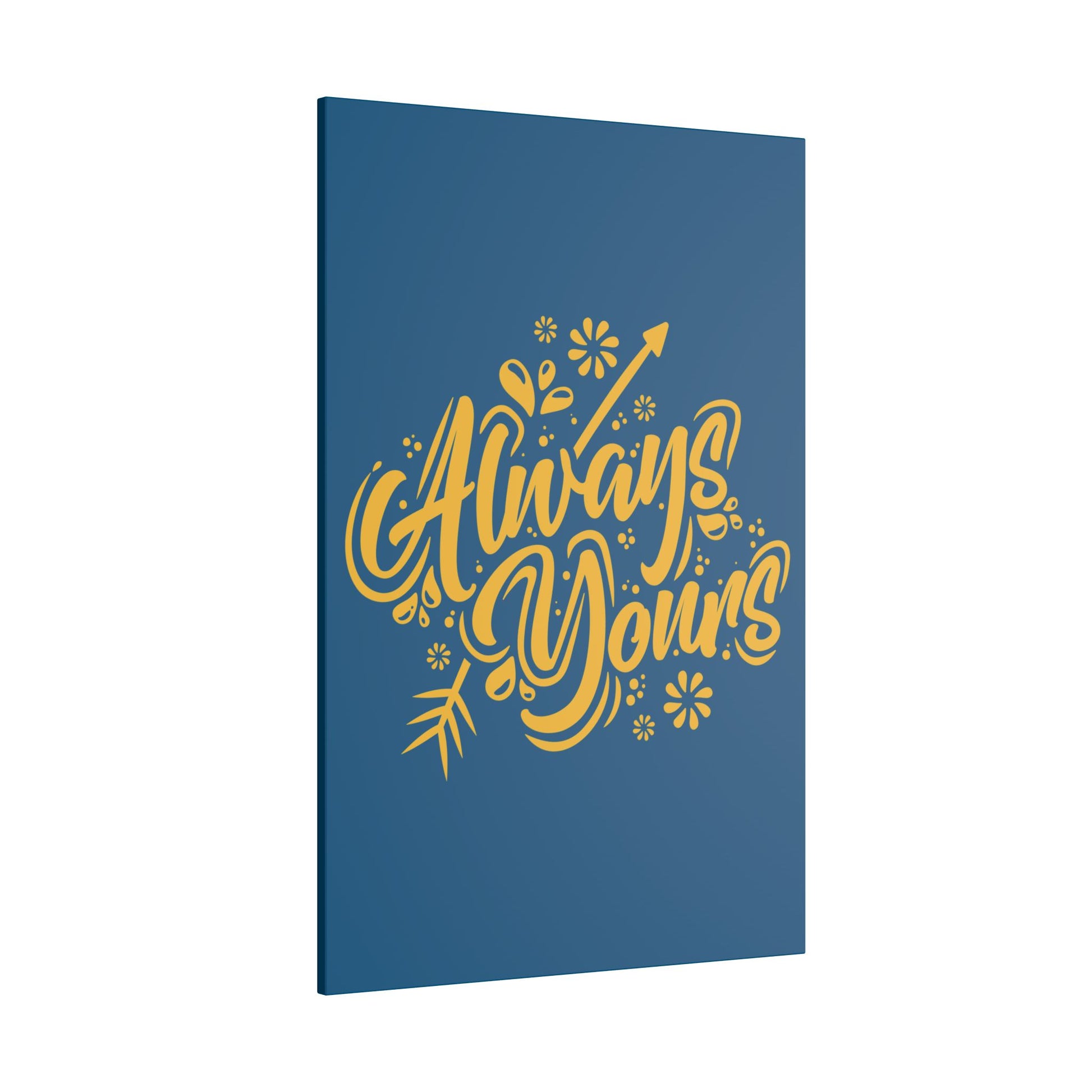 "Always Yours Wall Art on premium canvas, acrylic, and metal – front view featuring elegant inspirational typography"

