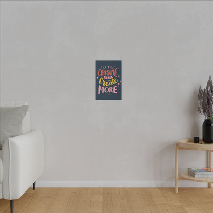"Consume Less, Create More Wall Art on premium canvas, acrylic, and metal – front view with bold inspirational typography"

