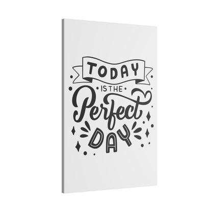 Today Is the Perfect Day Inspirational Wall Art on premium canvas, acrylic, and metal – front view