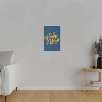 "Always Yours Wall Art on premium canvas, acrylic, and metal – front view featuring elegant inspirational typography"

