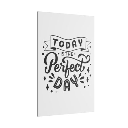 Today Is the Perfect Day Inspirational Wall Art on premium canvas, acrylic, and metal – front view