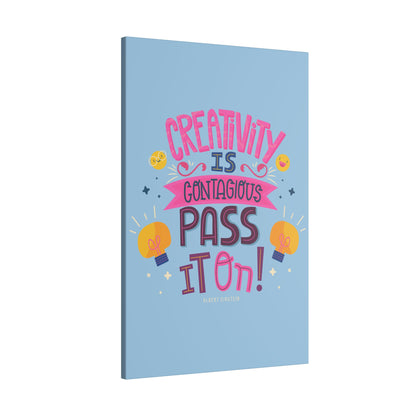 "Creativity Is Contagious, Pass It On Inspirational Wall Art on premium canvas, acrylic, and metal – front view"

