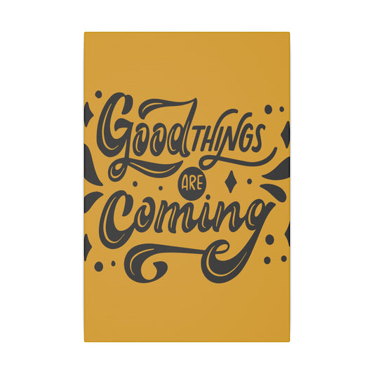 Good Things Are Coming Inspirational Wall Art on premium canvas, acrylic, and metal – front view