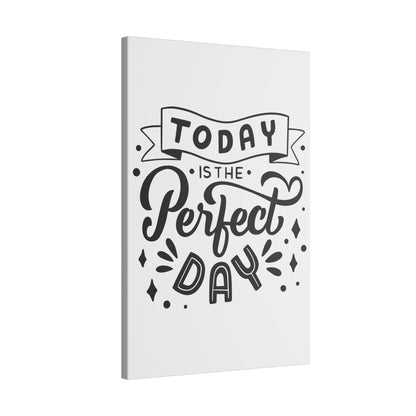 Today Is the Perfect Day Inspirational Wall Art on premium canvas, acrylic, and metal – front view