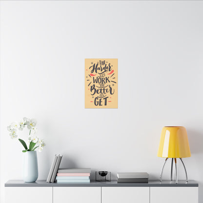 "The Harder You Work, The Better You Get Motivational Wall Art on premium canvas, acrylic, and metal – front view"

