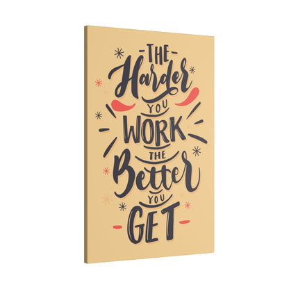 "The Harder You Work, The Better You Get Motivational Wall Art on premium canvas, acrylic, and metal – front view"

