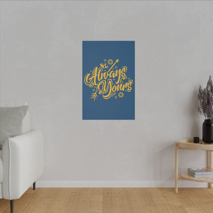 "Always Yours Wall Art on premium canvas, acrylic, and metal – front view featuring elegant inspirational typography"

