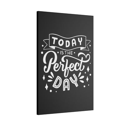 Today is the Perfect Day! Uplifting Quote Wall Art on premium canvas, acrylic, and metal – front view