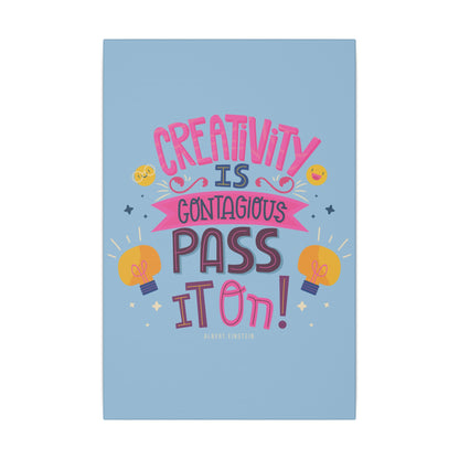 "Creativity Is Contagious, Pass It On Inspirational Wall Art on premium canvas, acrylic, and metal – front view"

