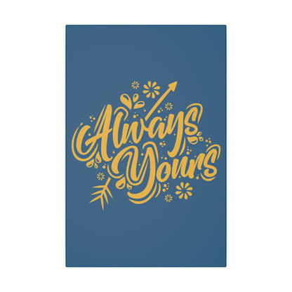 "Always Yours Wall Art on premium canvas, acrylic, and metal – front view featuring elegant inspirational typography"

