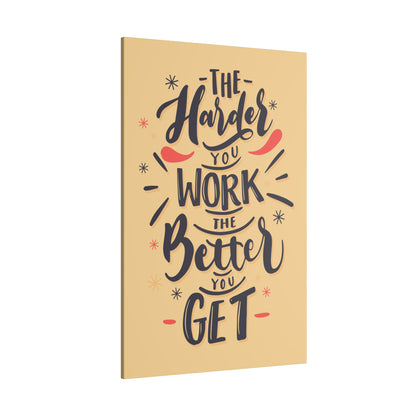 "The Harder You Work, The Better You Get Motivational Wall Art on premium canvas, acrylic, and metal – front view"

