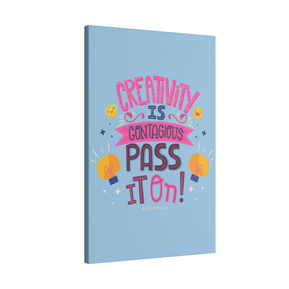 "Creativity Is Contagious, Pass It On Inspirational Wall Art on premium canvas, acrylic, and metal – front view"

