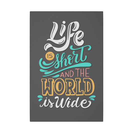 Life Is Short and the World Is Wide Inspirational Travel Wall Art on premium canvas, acrylic, and metal – front view