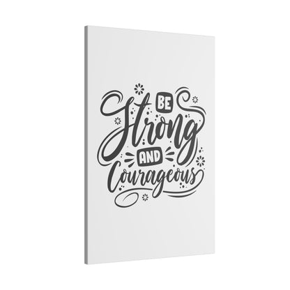 "Be Strong and Courageous Inspirational Wall Art on premium canvas, acrylic, and metal – front view"

