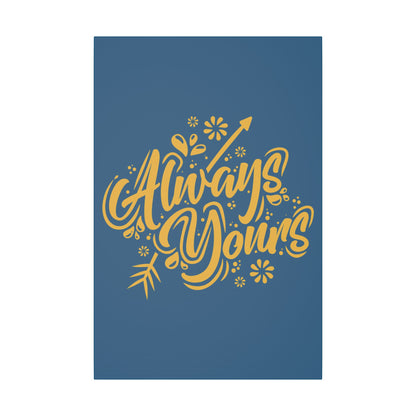 "Always Yours Wall Art on premium canvas, acrylic, and metal – front view featuring elegant inspirational typography"

