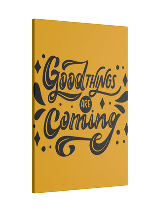 Good Things Are Coming Wall Art | Motivational Acrylic, Metal & Canvas - Snapping Turtle Gallery