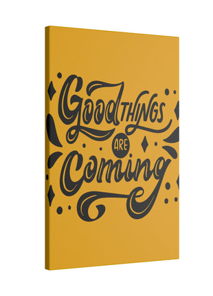 Good Things Are Coming Wall Art | Motivational Acrylic, Metal & Canvas - Snapping Turtle Gallery