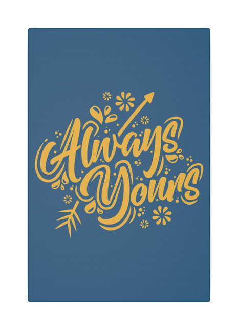 "Always Yours Wall Art on premium canvas, acrylic, and metal – front view featuring elegant inspirational typography"

