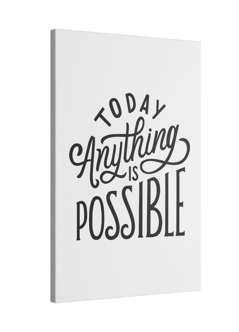 "Today Anything Is Possible Inspirational Wall Art on premium canvas, acrylic, and metal – front view"

