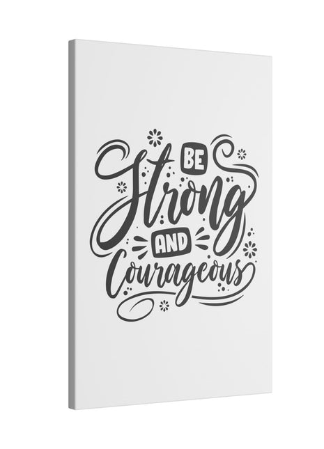 "Be Strong and Courageous Inspirational Wall Art on premium canvas, acrylic, and metal – front view"

