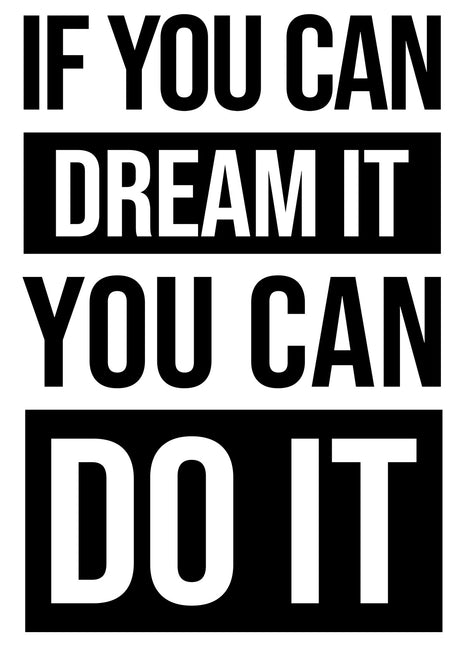 Stacked IF YOU CAN DREAM IT YOU CAN DO IT typography in alternating black-and-white blocks.