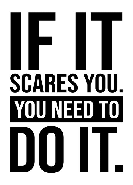 Bold black-and-white typography reading IF IT SCARES YOU. YOU NEED TO DO IT.