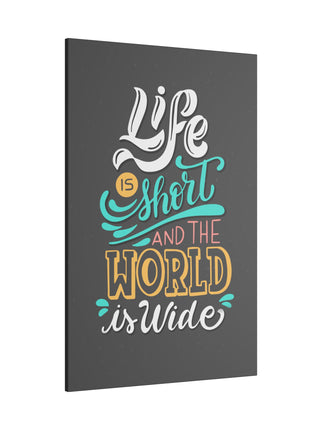 Life Is Short and the World Is Wide Inspirational Travel Wall Art on premium canvas, acrylic, and metal – front view