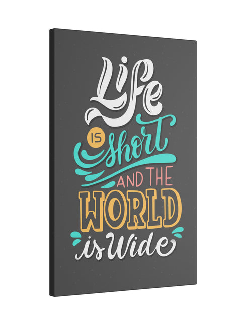 Life Is Short and the World Is Wide Inspirational Travel Wall Art on premium canvas, acrylic, and metal – front view