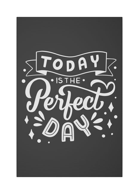 Today is the Perfect Day! Uplifting Quote Wall Art on premium canvas, acrylic, and metal – front view