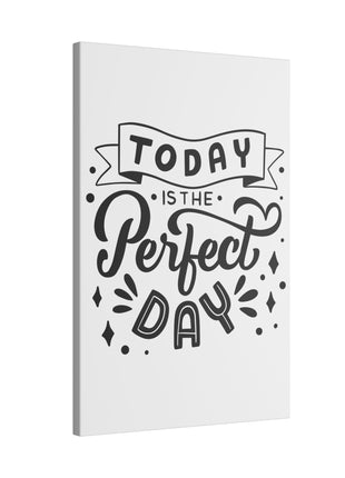 Today Is the Perfect Day Inspirational Wall Art on premium canvas, acrylic, and metal – front view