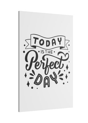 Today Is the Perfect Day Inspirational Wall Art on premium canvas, acrylic, and metal – front view