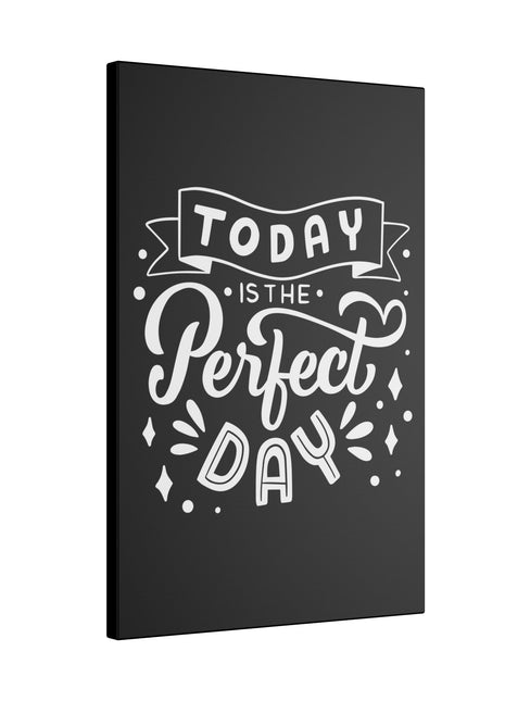 Today is the Perfect Day! Uplifting Quote Wall Art on premium canvas, acrylic, and metal – front view
