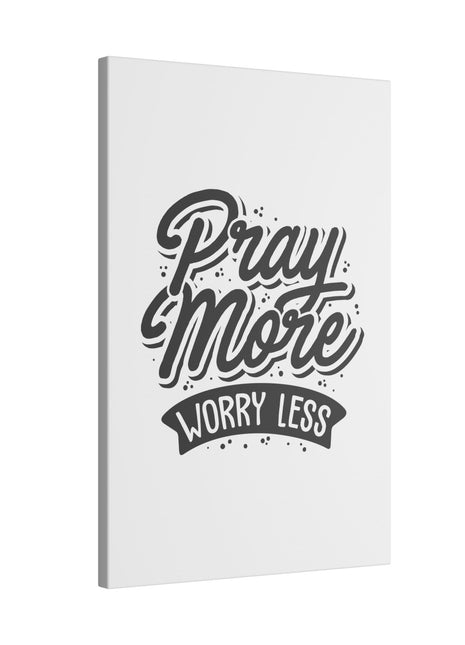 "Pray More, Worry Less Wall Art on premium canvas, acrylic, and metal – front view featuring inspirational typography"

