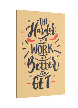 "The Harder You Work, The Better You Get Motivational Wall Art on premium canvas, acrylic, and metal – front view"

