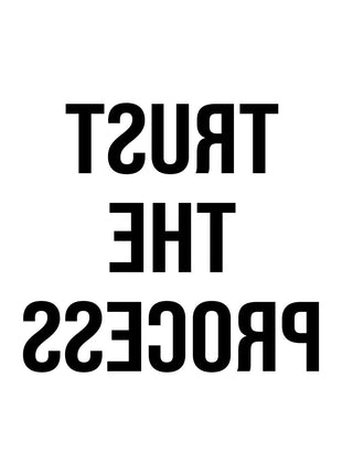 Mirror-reversed TRUST THE PROCESS in three lines of black capitals on white.