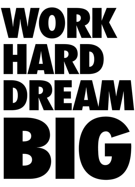 WORK HARD DREAM BIG in four stacked lines of oversized black letters on white.